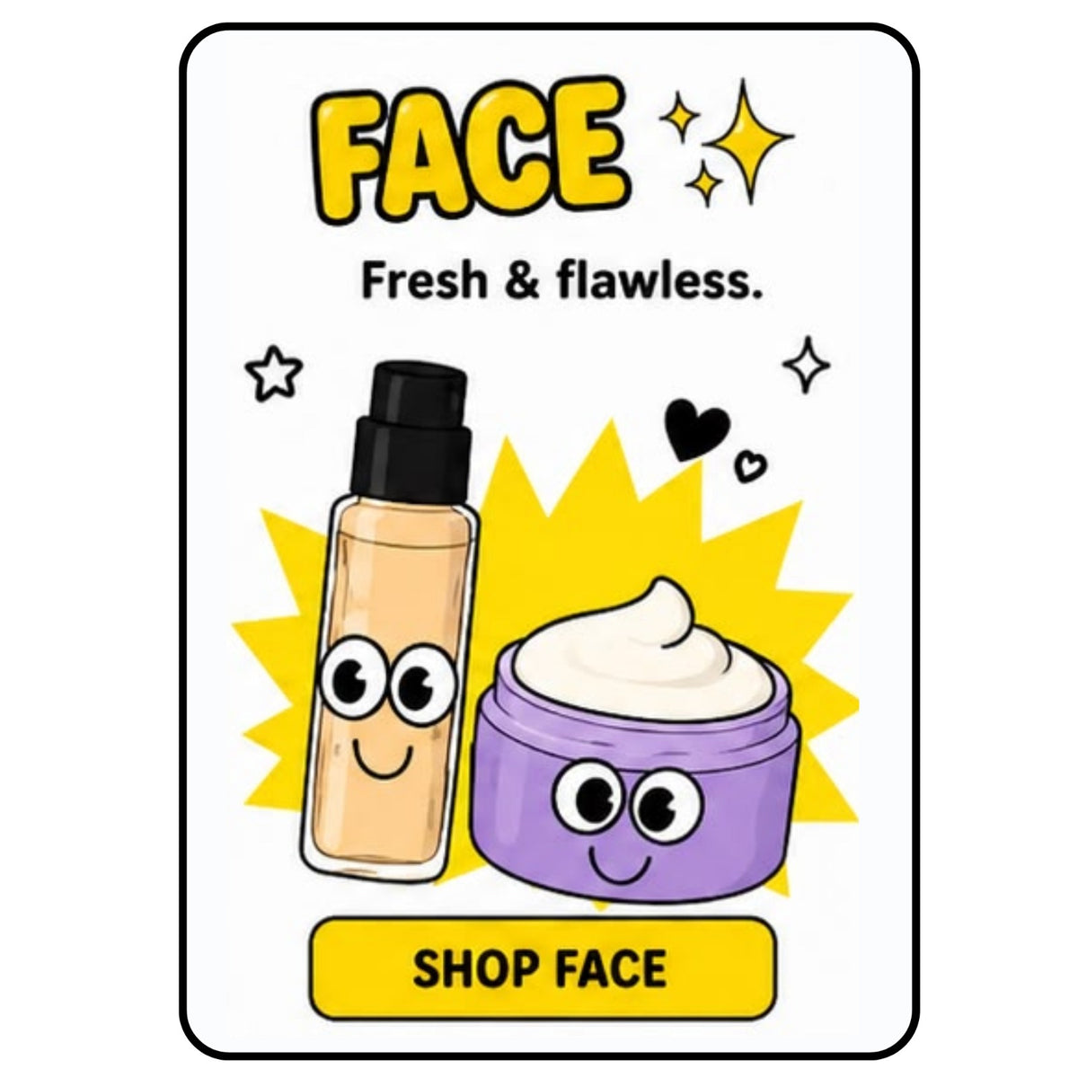 Face - Fresh and flawless. Shop face